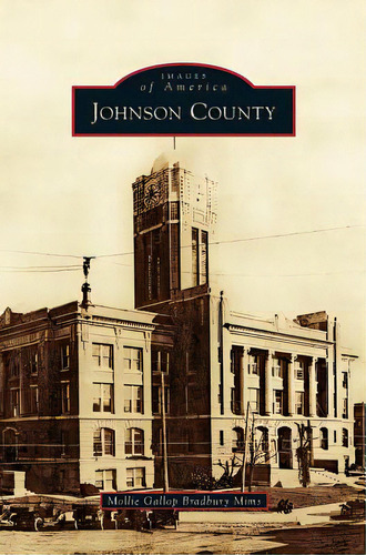 Johnson County, De Mims, Mollie Gallop Bradbury. Editorial Arcadia Lib Ed, Tapa Dura En Inglés