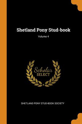 Libro Shetland Pony Stud-book; Volume 4 - Shetland Pony S...