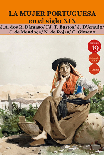 La Mujer Portuguesa En El Siglo Xix, De Francisco José Teixeira Bastos Y Otros. Editorial Ediciones 19, Tapa Blanda En Español, 2021