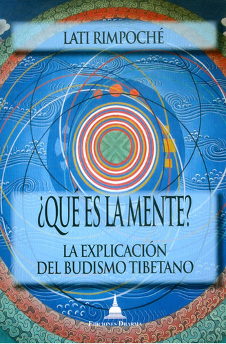 ¿ Qué es la mente ? La explicación del budismo tibetano, de Lati Rimpoché. Editorial EDICIONES GAVIOTA, tapa blanda, edición 2001 en español