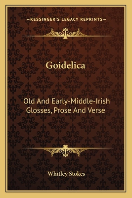 Libro Goidelica: Old And Early-middle-irish Glosses, Pros...