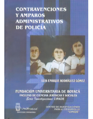 Contravenciones Y Amparos Administrativos De Policía, De Luis Enriquerodríguez Gómez. Serie 9589745410, Vol. 1. Editorial U. De Boyacá, Tapa Blanda, Edición 2004 En Español, 2004