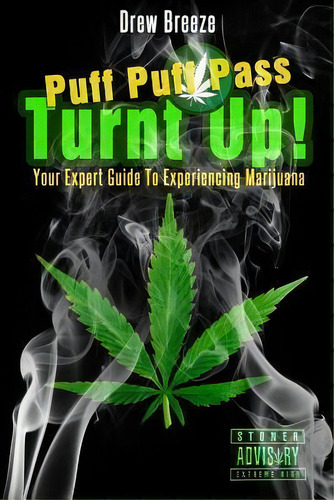 Turnt Up! Puff Puff Pass: Your Expert Guide To Experiencing Marijuana, De Drew Breeze., Vol. 1. Editorial Createspace Independent Publishing Platform, Tapa Blanda En Inglés