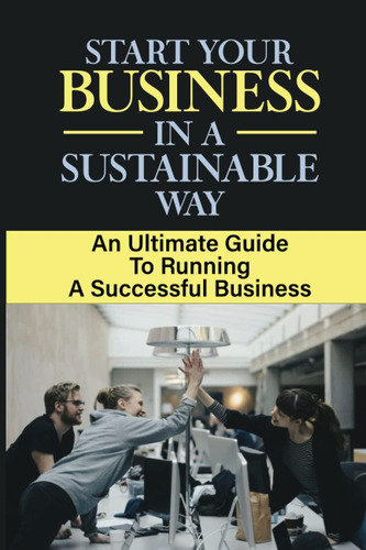 Libro: Start Your Business In A Sustainable Way: An Ultimate