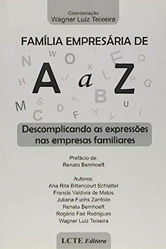 Família Empresária De A A Z - Descomplicando As Expressões Nas Empresas Familiares, De Wagner  Luiz Teixeira. Editora Lcte, Capa Dura Em Português