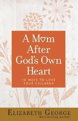 Libro A Mom After God's Own Heart - Elizabeth George