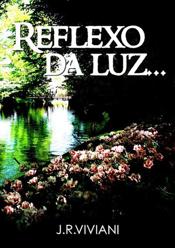Reflexo Da Luz..., De J.r.viviani. Série Não Aplicável, Vol. 1. Editora Clube De Autores, Capa Mole, Edição 1 Em Português, 2011