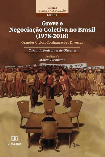 Greve E Negociação Coletiva No Brasil (1978-2018), De Carlindo Rodrigues De Oliveira. Editorial Dialética, Tapa Blanda En Portugués, 2022