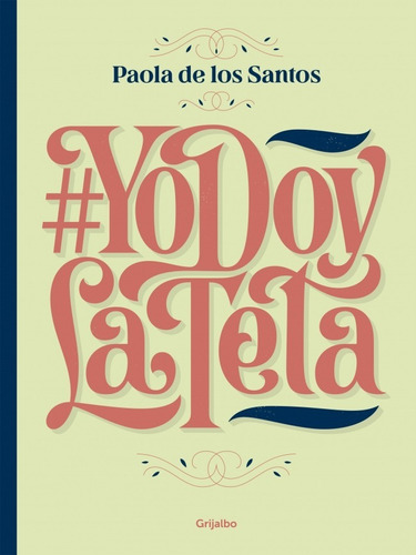 Yo Doy La Teta - Paola De Los Santos - Grijalbo Libro Nuevo