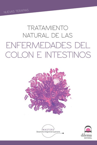 Tratamiento Natural De Enfermedades Del Colon E Intestinos, De Desarrollo Integral De La Persona, Masters. Nuevas Terapias, Vol. 1. Editorial Editorial Dilema, Tapa Blanda En Español