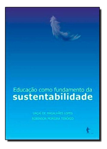 Educação Como Fundamento da Sustentabilidade, de Robinson Moreira Tenório. Editora Edufba, capa mole em português