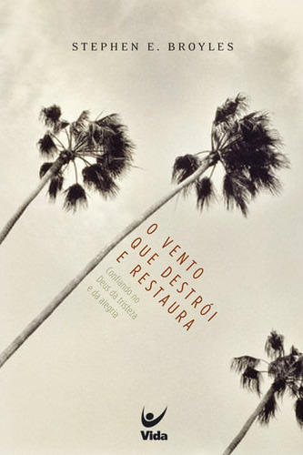 O Vento Que Destrói E Restaura, Stephen Broyles - Vida, De Stephen Broyles. Editora Vida Em Português, 2003