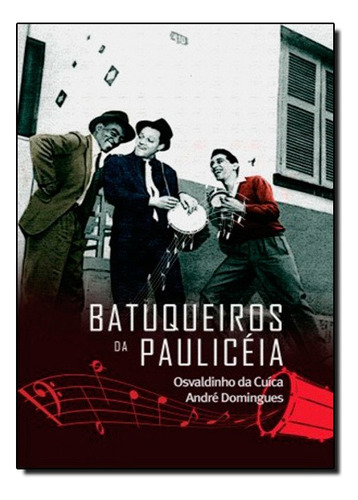 Batuqueiros Da Paulicéia, Os, De Osvaldinho  Da Cuíca | André Domingues. Editora Barcarolla Em Português