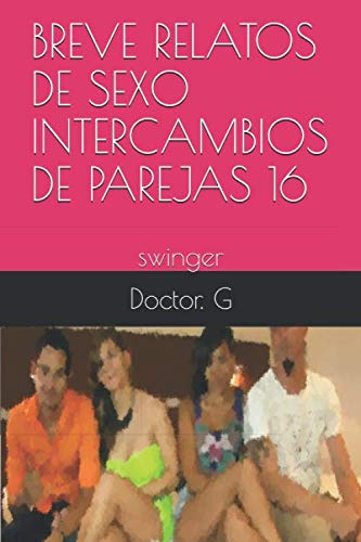 Breve Relatos De Sexo Intercambios De Parejas 16: Swinger -0