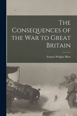Libro The Consequences Of The War To Great Britain - Hirs...