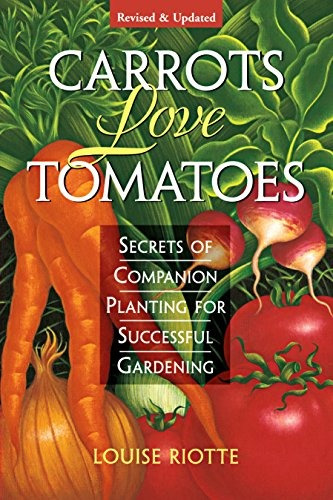 Carrots Love Tomatoes Secrets Of Companion Planting For Succ