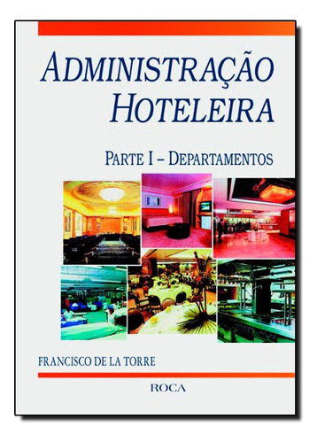 Administracao Hoteleira Parte I -departamentos, De Francisco De La Torre. Editora Roca Em Português