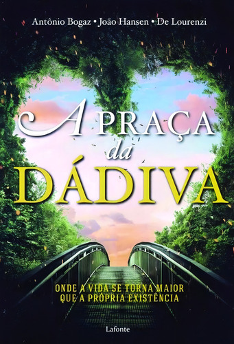 A praça da dadiva - Onde a vida se torna maior do que a própria existência, de Bogaz, Antônio. Editorial Editora Lafonte Ltda, capa mole em português, 2017