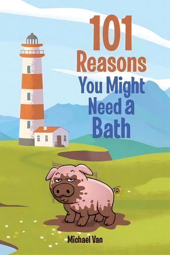 101 Reasons You Might Need A Bath, De Michael Van. Editorial Christian Faith Publishing, Inc, Tapa Blanda En Inglés