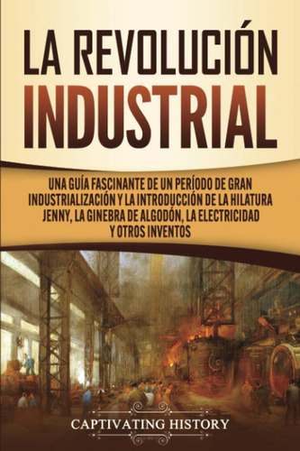 Libro : La Revolucion Industrial Una Guia Fascinante De Un.