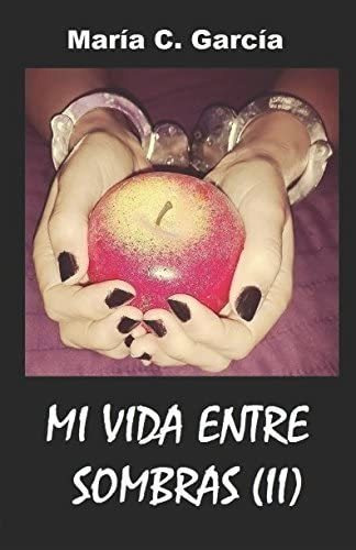 Libro: Mi Vida Entre Sombras (2ª Parte) (edición En Español)