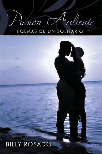Pasion Ardiente, De Billy Rosado. Editorial Authorhouse, Tapa Dura En Español