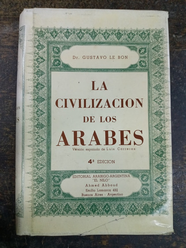 La Civilizacion De Los Arabes * Dr. Gustavo Le Bon * 1974 *