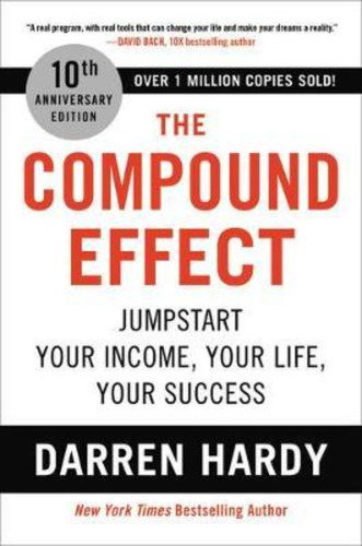 The Compound Effect : Jumpstart Your Income, Your Life, Your