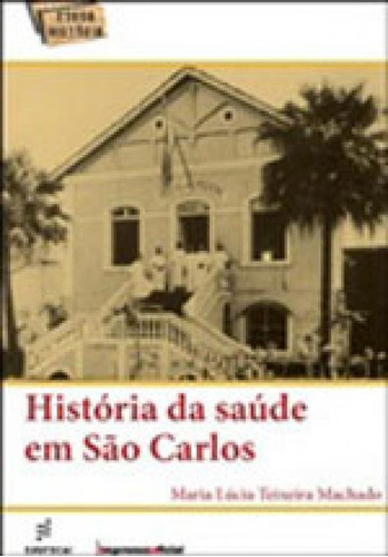 História Da Saúde Em São Carlos, De Machado, Maria Lúcia Teixeira. Editora Edufscar - Universidade Federal De São Carlos, Capa Mole Em Português