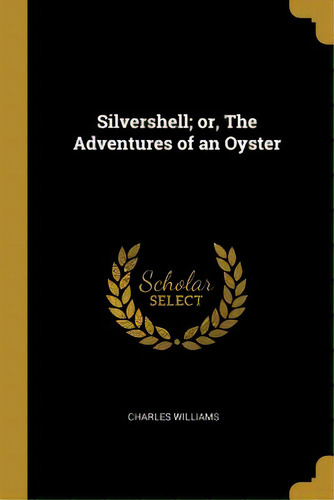 Silvershell; Or, The Adventures Of An Oyster, De Williams, Charles. Editorial Wentworth Pr, Tapa Blanda En Inglés