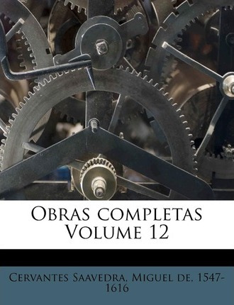 Libro Obras Completas Volume 12 - Miguel De 1547-1616 Cer...