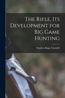 Libro The Rifle, Its Development For Big Game Hunting - T...