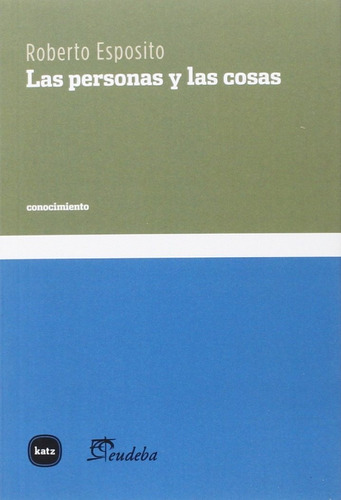 Las Personas Y Las Cosas, Roberto Espósito, Katz