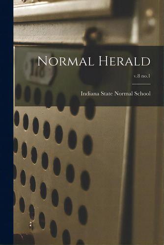 Normal Herald; V.8 No.1, De Indiana State Normal School (indiana. Editorial Legare Street Pr, Tapa Blanda En Inglés