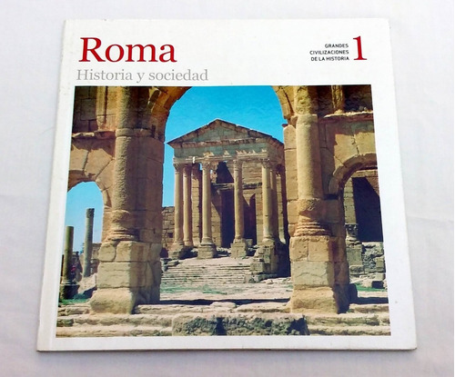 Roma Historia Y Sociedad - Grandes Civilizaciones * Clarin