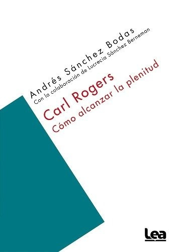 Carl Rogers. Como Alcanzar La Plenitud - Andres Sanchez Boda