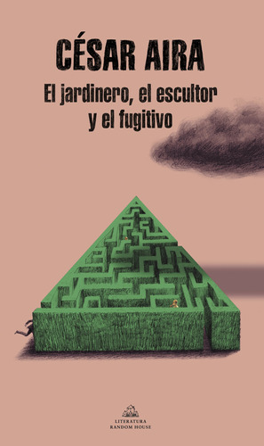 El Jardinero, El Escultor Y El Fugitivo - Cesar Aira