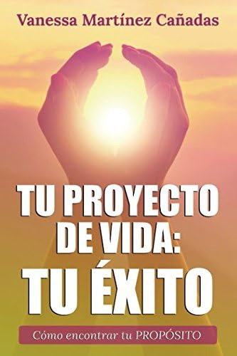 Libro: Tu Proyecto Vida: Tu Éxito: Cómo Encontrar Tu Prop