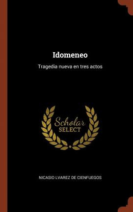 Libro Idomeneo : Tragedia Nueva En Tres Actos - Nicasto A...