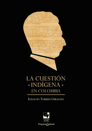 Cuestion Indigena En Colombia, La, De Torres Giraldo, Ignacio. Editorial Universidad Del Valle, Tapa Blanda, Edición 1 En Español, 2019
