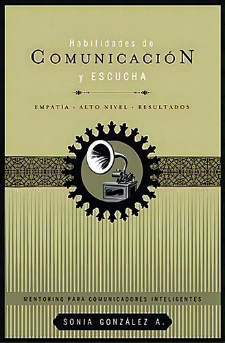 Habilidades De Comunicación Y Escucha: No Aplica, De Sonia González. Serie No Aplica, Vol. No Aplica. Editorial Grupo Nelson, Tapa Blanda, Edición No Aplica En Español, 2011