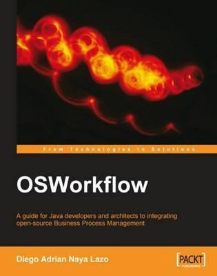 Osworkflow: A Guide For Java Developers And Architects To...