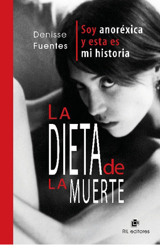 La Dieta De La Muerte: Soy Anoréxica Y Esta Es Mi Historia -