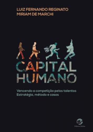 Capital Humano. Vencendo A Competição Pelos Talentos: Estratégia, Método E Casos, De Reginato, Luiz Fernando / Marchi, Miriam De. Editora Sulina, Capa Mole Em Português