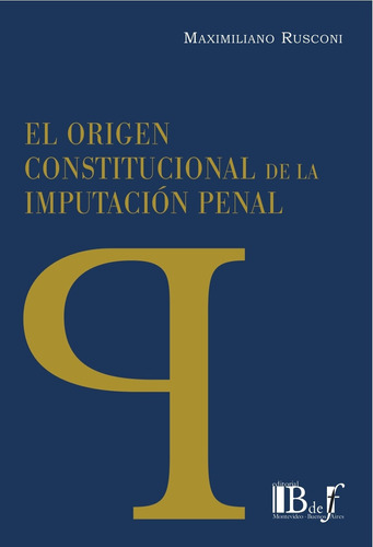 El Origen Constitucional De La Imputacion Penal - Rusconi, M