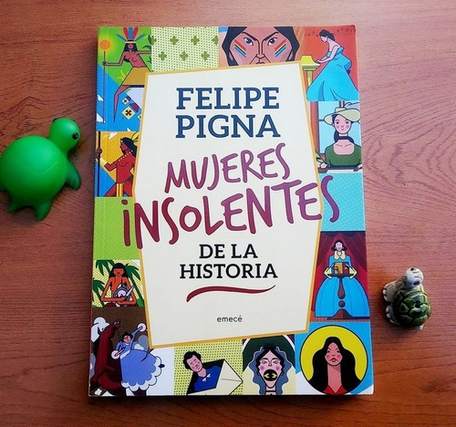Mujeres Insolentes De La Historia / Felipe Pigna / Original