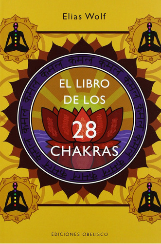 El libro de los 28 chakras, de Wolf, Elias. Editorial Ediciones Obelisco, tapa blanda en español, 2008