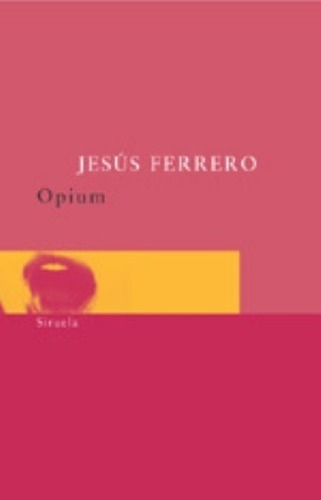 Opium - Ferrero, Jesus, De Ferrero, Jesus. Editorial Siruela En Español