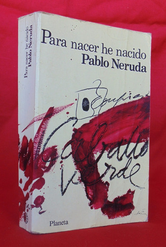 Para Nacer He Nacido Pablo Neruda /n Planeta Internacional-e