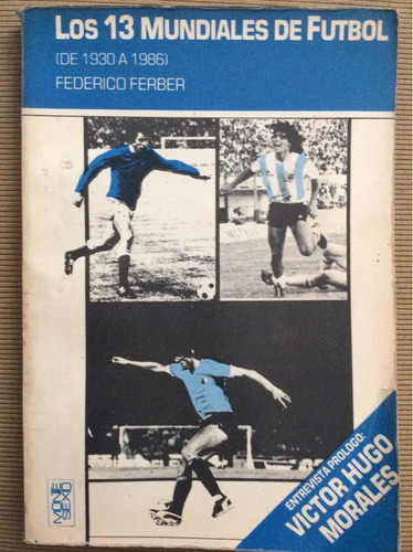 Los 13 Mundiales De Fútbol - De 1930 A 1986 Federi Ferber